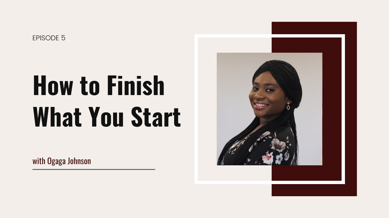 5. How to Finish What You Start with Ogaga Johnson